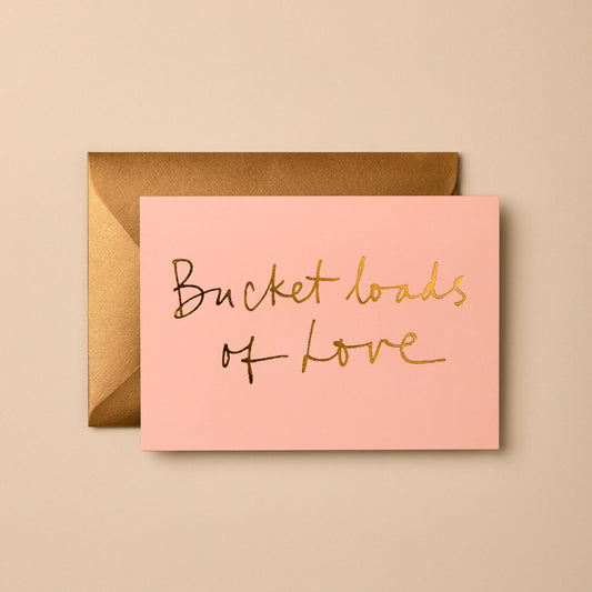 Bucket Loads of Love | Love Cards | Friendship Cards
