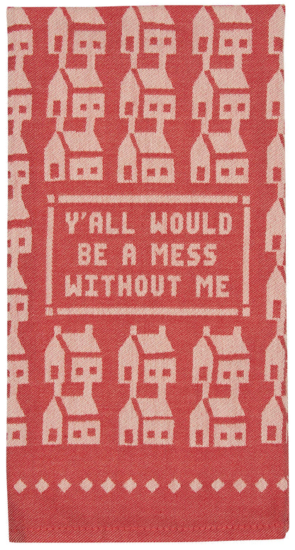 Y'all Would Be A Mess Dish Towel - new!