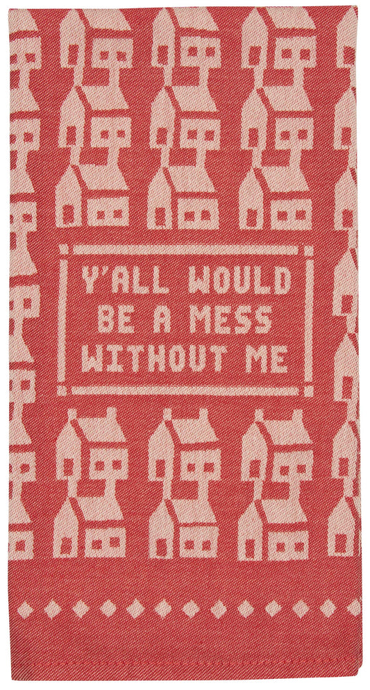 Y'all Would Be A Mess Dish Towel - new!