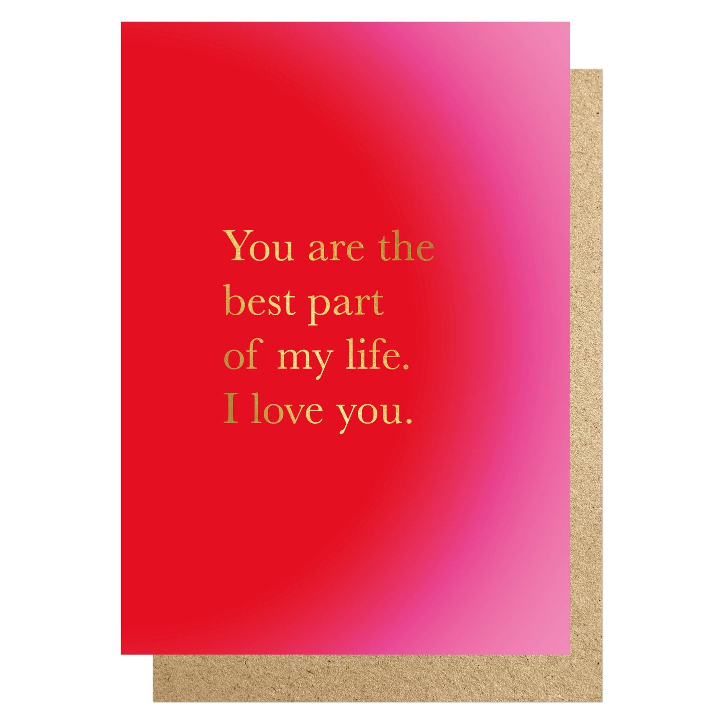 You are the best part of my life. I love you card