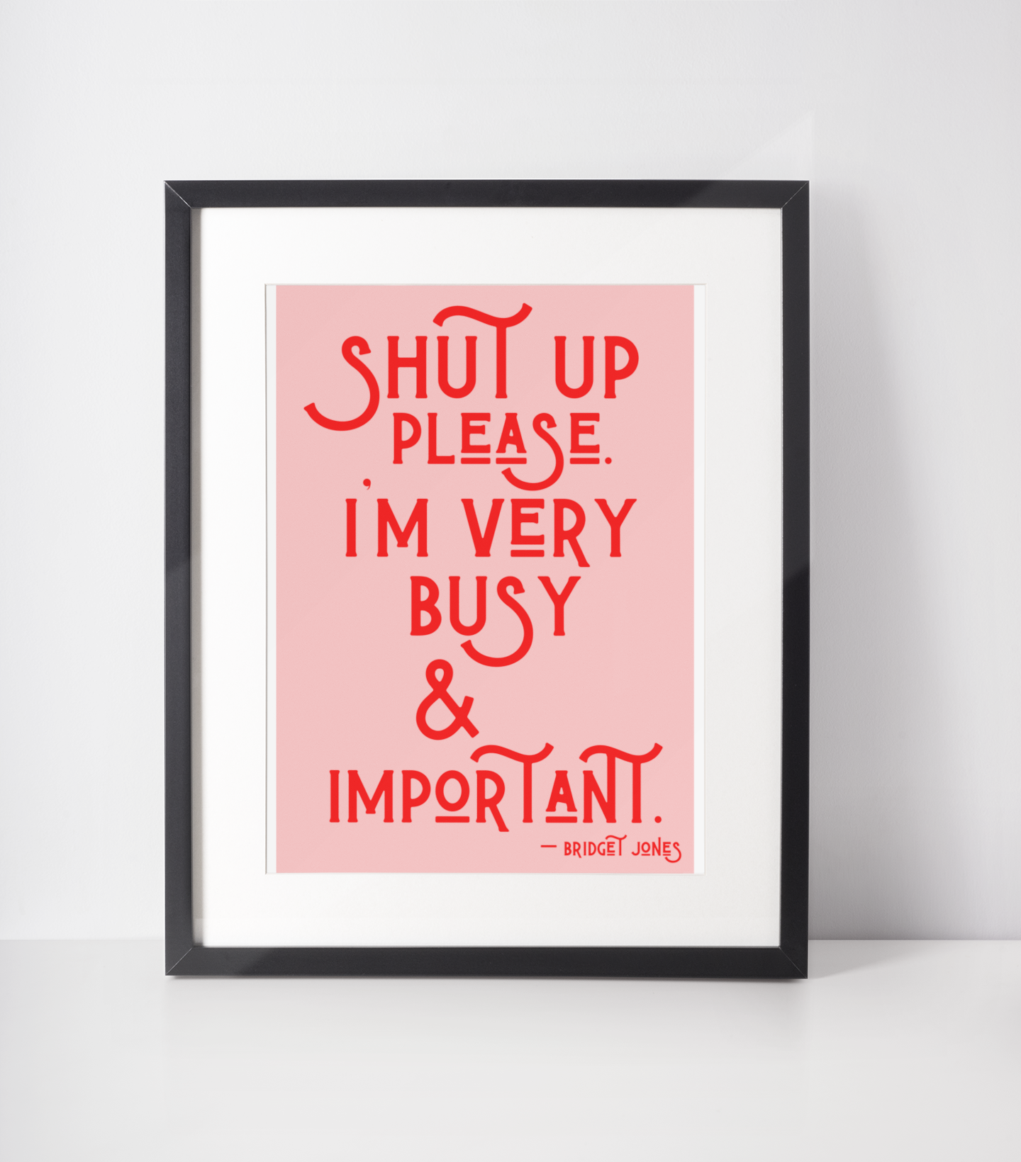 Shut up please I’m very busy & important Bridget Jones Print: A5