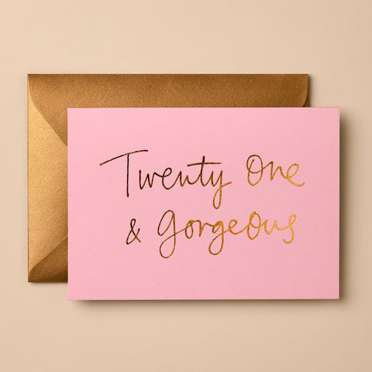 Twenty One & Gorgeous | Birthday Card | Celebration Card