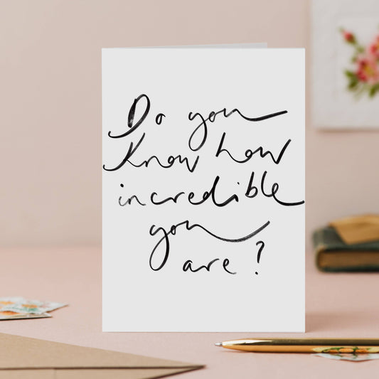 Do You Know How Incredible You Are?