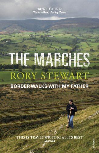 The Marches Border Walks With My Father - Rory Stewart