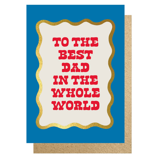 To the best Dad in the whole world foil card
