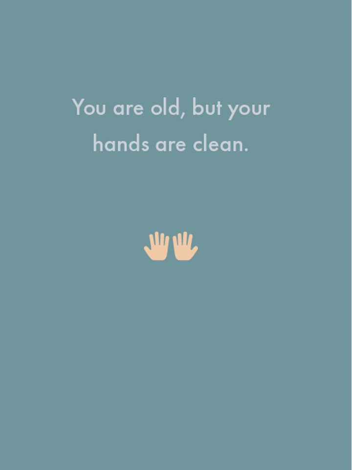 You Are Old, But Your Hands Are Clean.