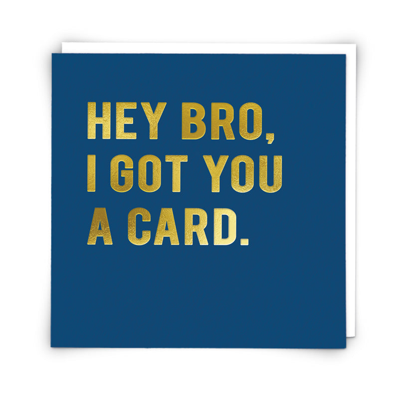 Hey bro, I got you a card.