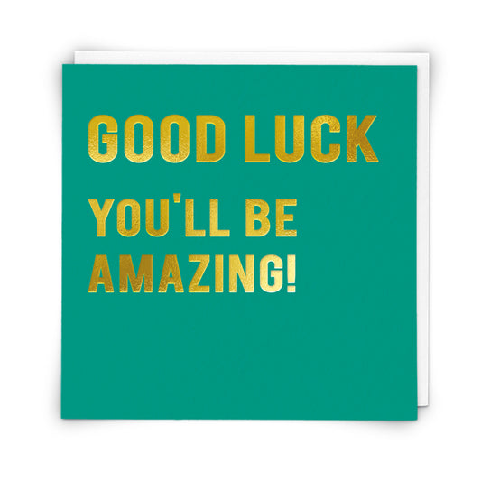 Good Luck You’ll Be Amazing